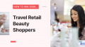 Travel retail APAC analysis: How to win over evolving travel retail shoppers